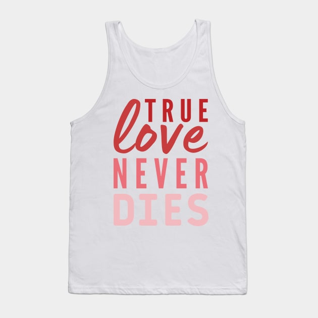 True love never Dies Valentines day quote Tank Top by Cute Tees Kawaii